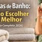 toalha de banho guia definitivo 2026