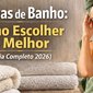 toalha de banho guia definitivo 2026